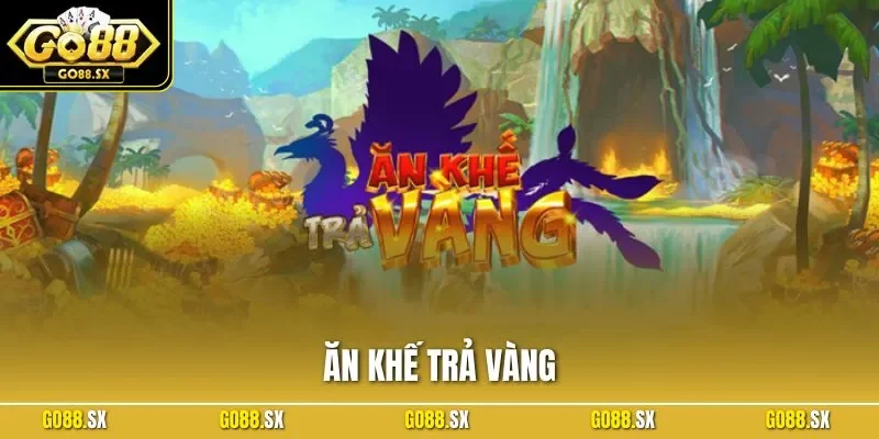 Ăn Khế Trả Vàng – Toàn Bộ Bí Quyết Chơi Hiệu Quả Trên GO88