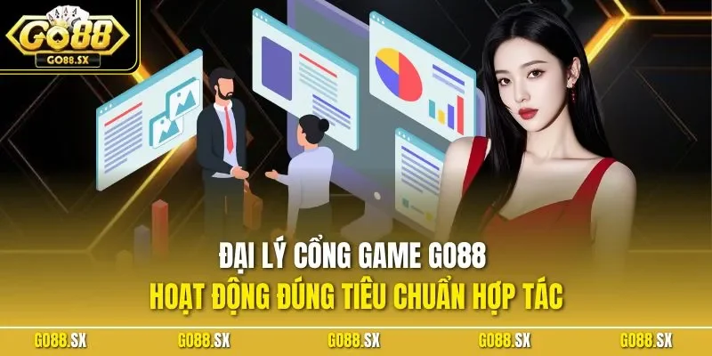 Đại lý cổng game GO88 hoạt động đúng tiêu chuẩn hợp tác