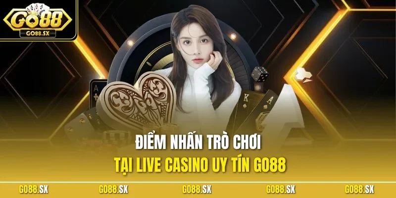 Điểm nhấn trò chơi tại live casino uy tín GO88