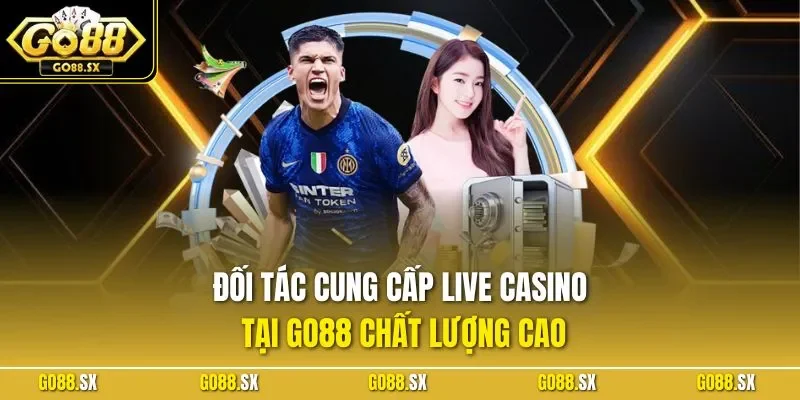 Đối tác cung cấp live casino tại GO88 chất lượng cao
