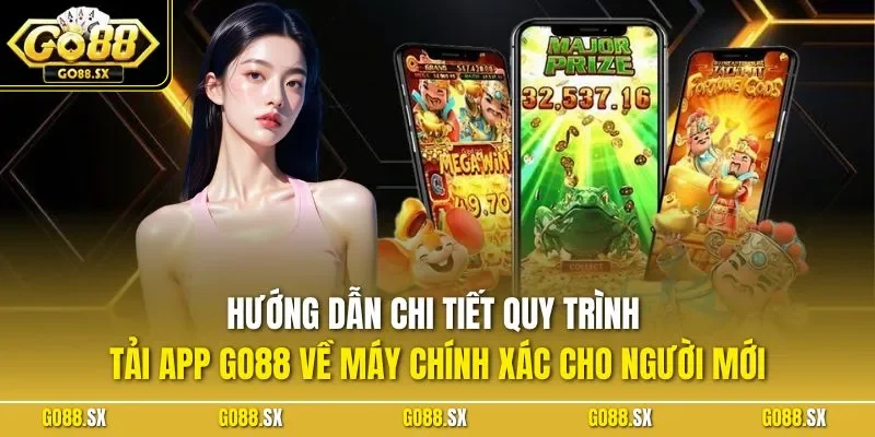 Hướng dẫn chi tiết quy trình tải app GO88 về máy chính xác cho người mới