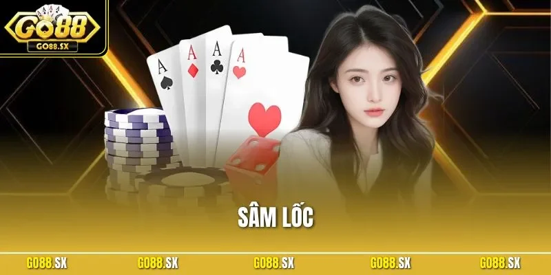 Sâm Lốc GO88 | Hướng Dẫn Chi Tiết Chiến Thuật Hiệu Quả