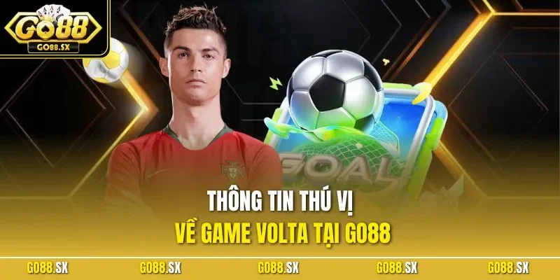 Thông tin thú vị về game Volta tại GO88