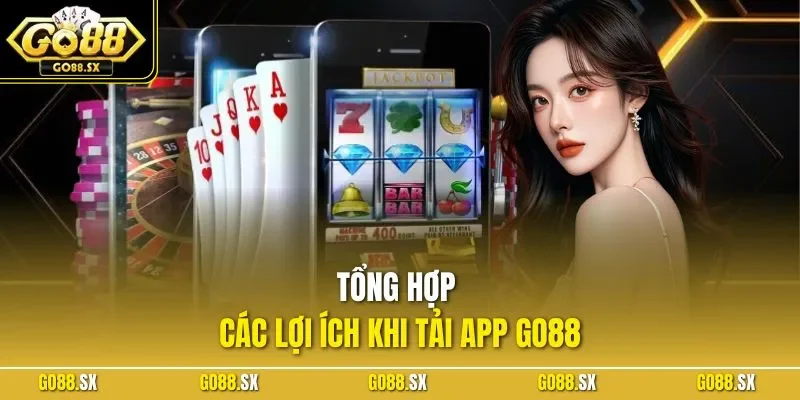 Tổng hợp các lợi ích khi tải app GO88